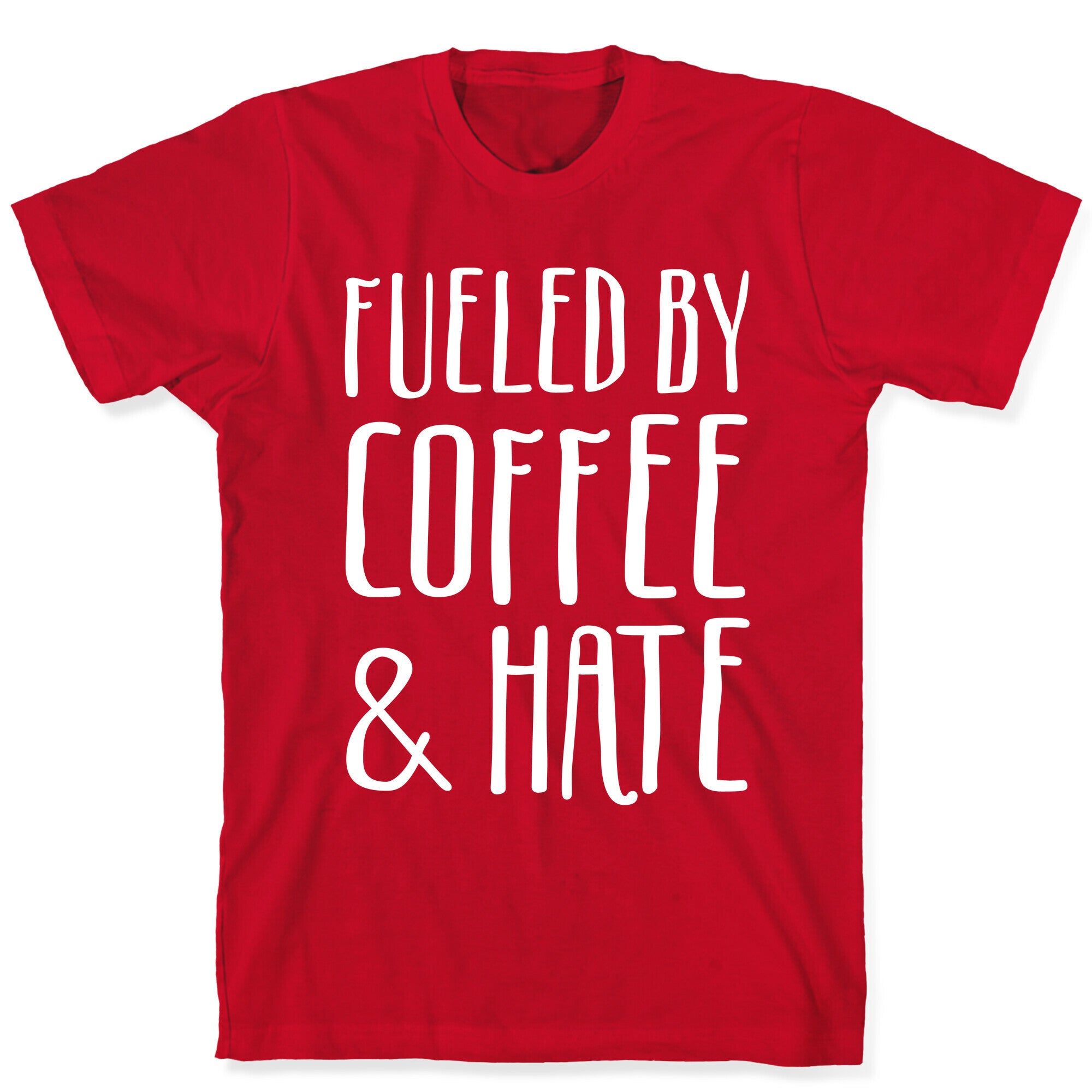 Fueled By Coffee & Hate T-Shirt