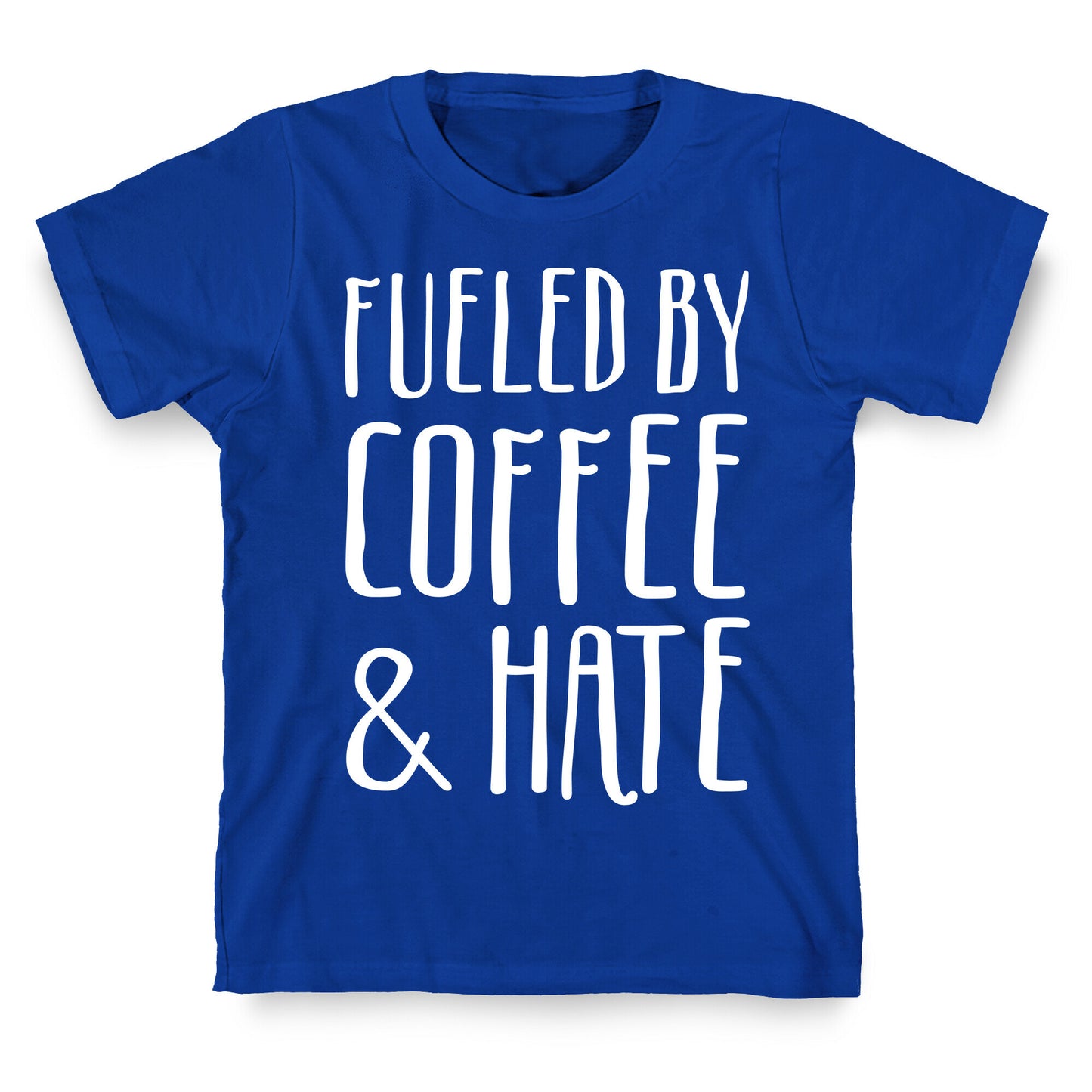 Fueled By Coffee & Hate T-Shirt