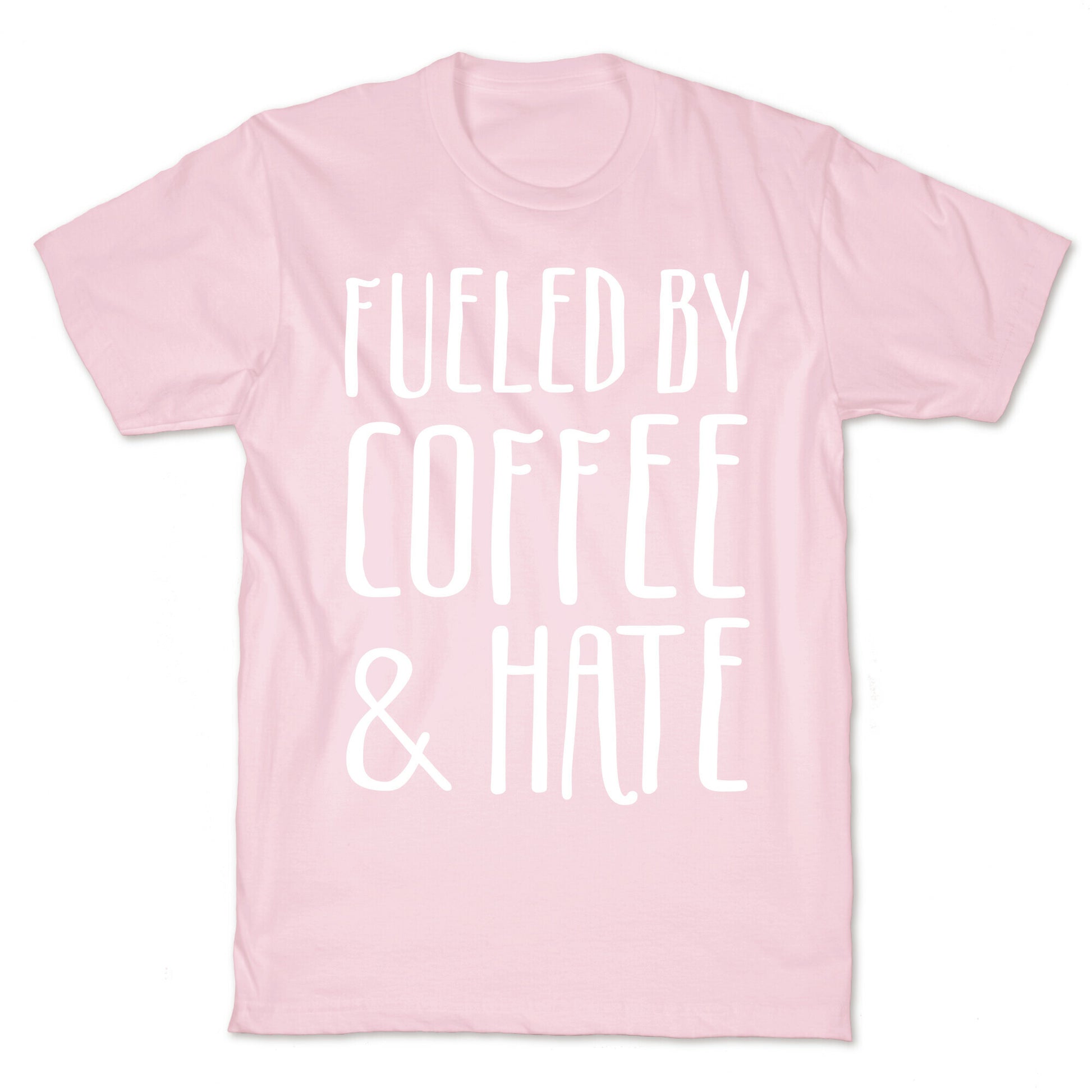 Fueled By Coffee & Hate T-Shirt