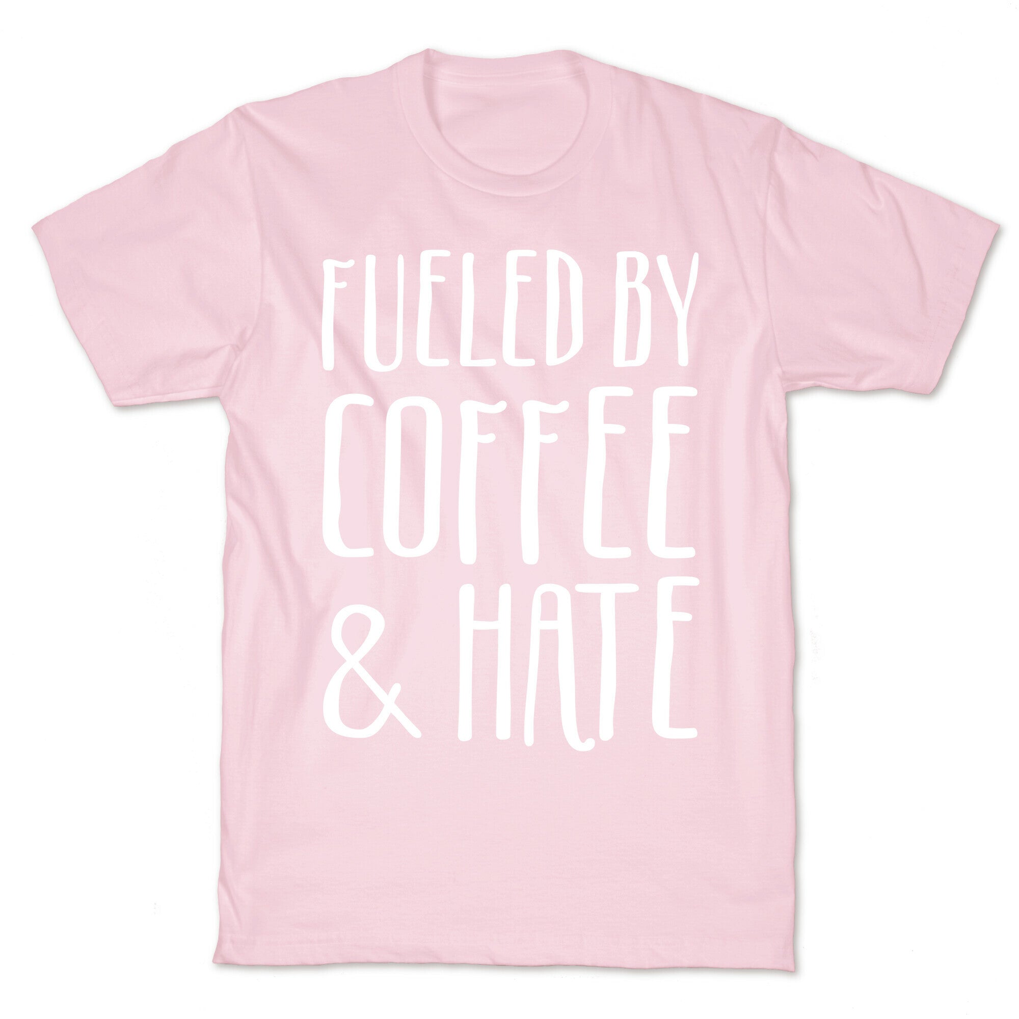 Fueled By Coffee & Hate T-Shirt