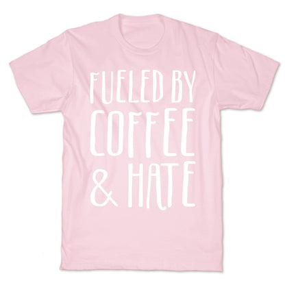 Fueled By Coffee & Hate T-Shirt