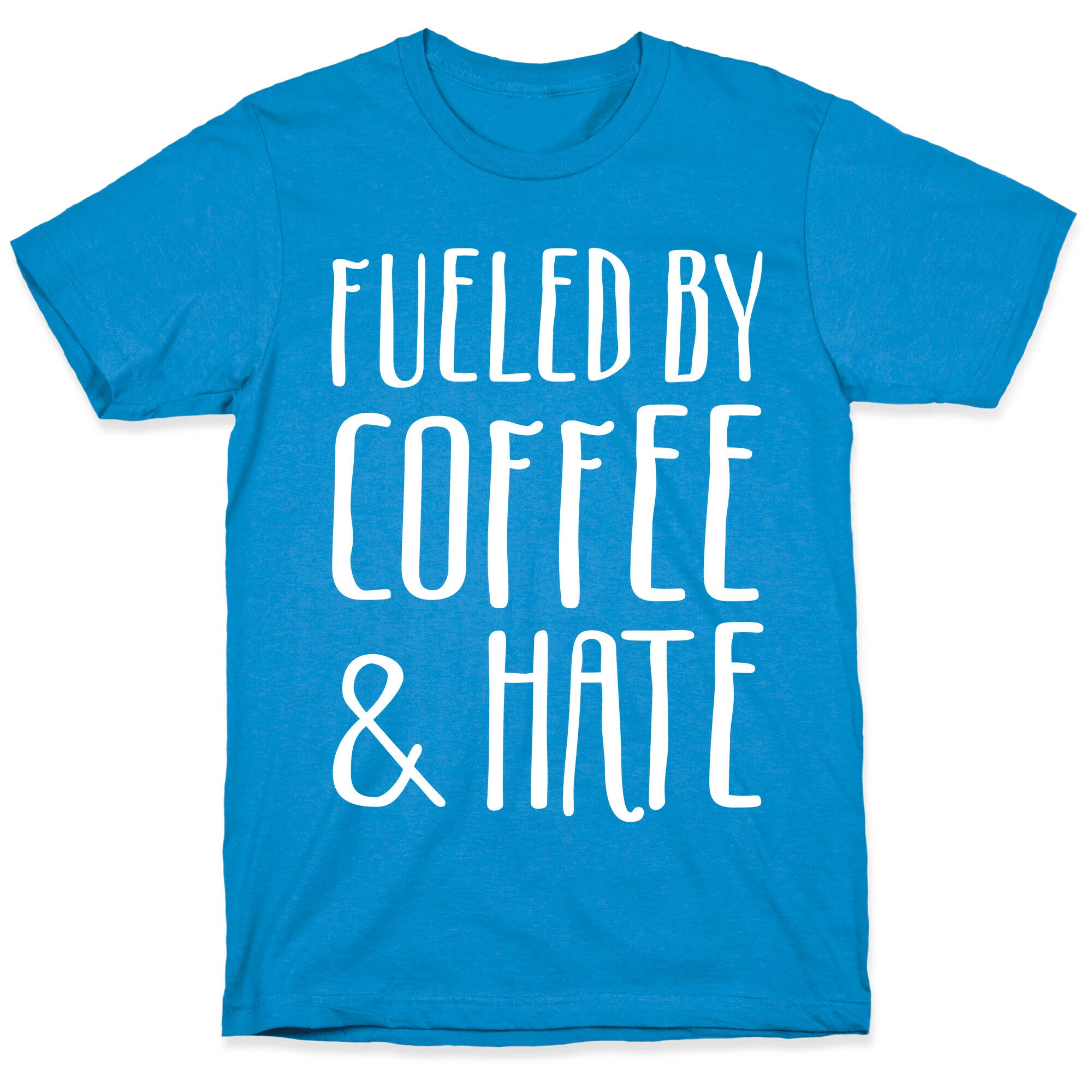 Fueled By Coffee & Hate T-Shirt