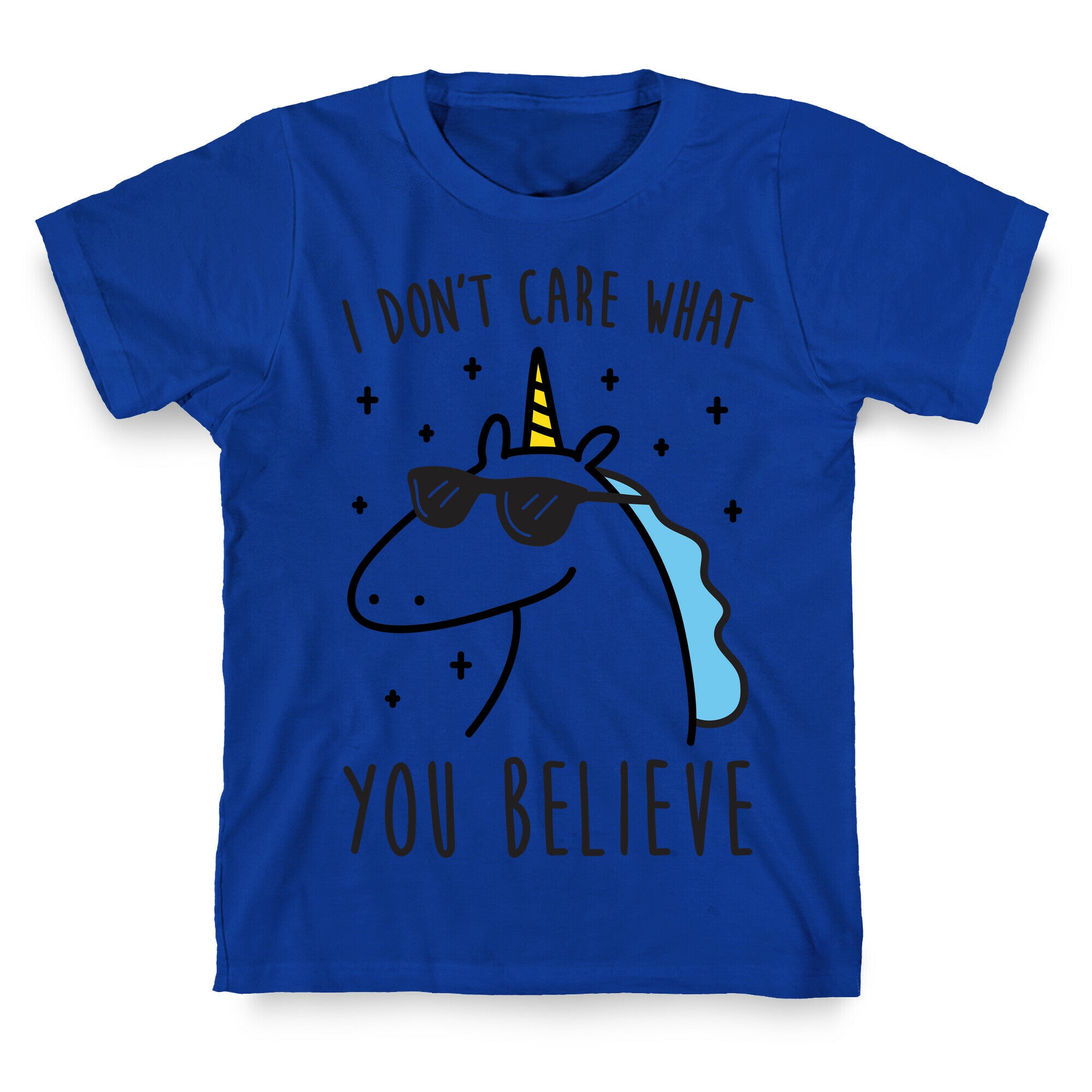 I Don't Care What You Believe In Unicorn T-Shirt