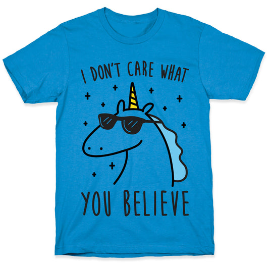 I Don't Care What You Believe In Unicorn T-Shirt
