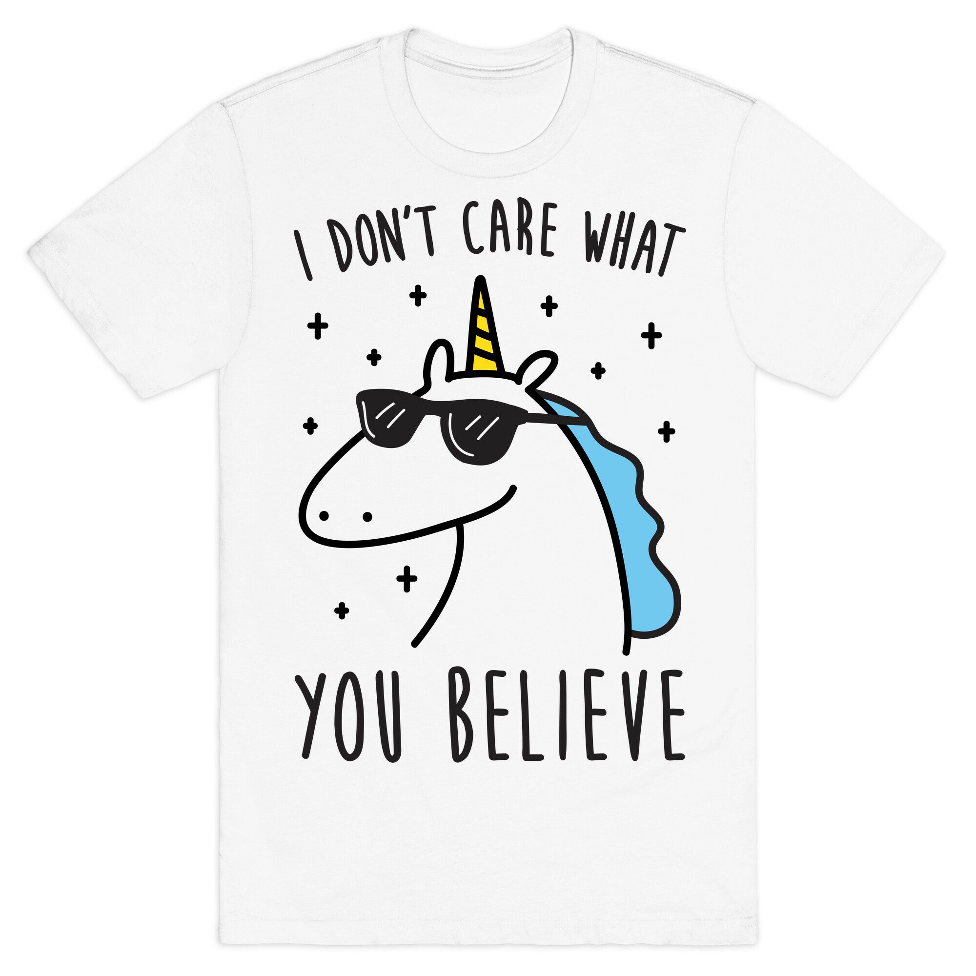 I Don't Care What You Believe In Unicorn T-Shirt