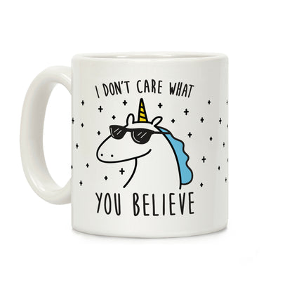 I Don't Care What You Believe In Unicorn Coffee Mug