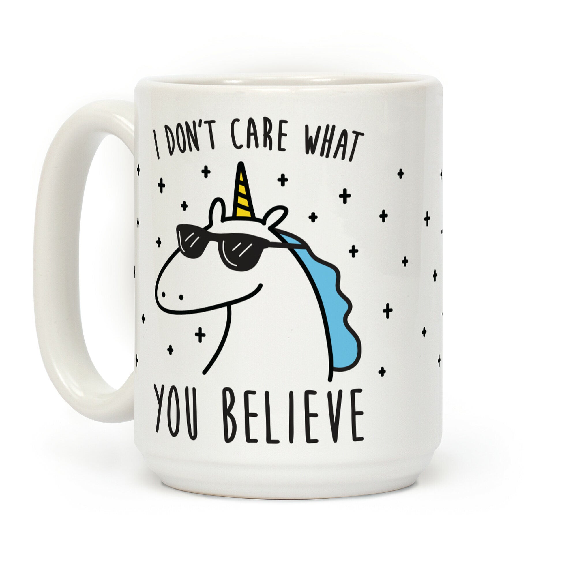 I Don't Care What You Believe In Unicorn Coffee Mug