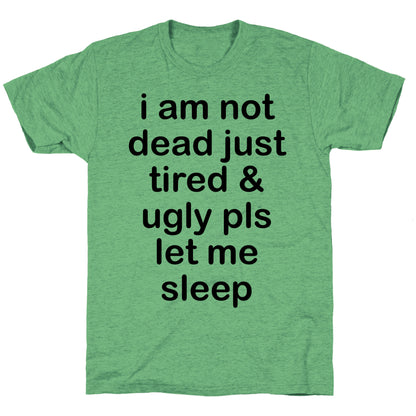 I Am Not Dead Just Tired & Ugly Please Let Me Sleep Unisex Triblend Tee