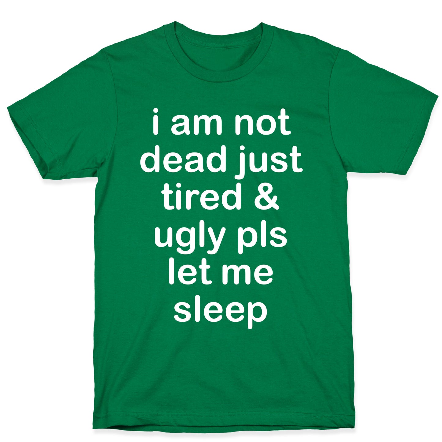 I Am Not Dead Just Tired & Ugly Please Let Me Sleep T-Shirt