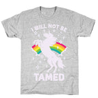 I Will Not Be Tamed Unicorn T-Shirt