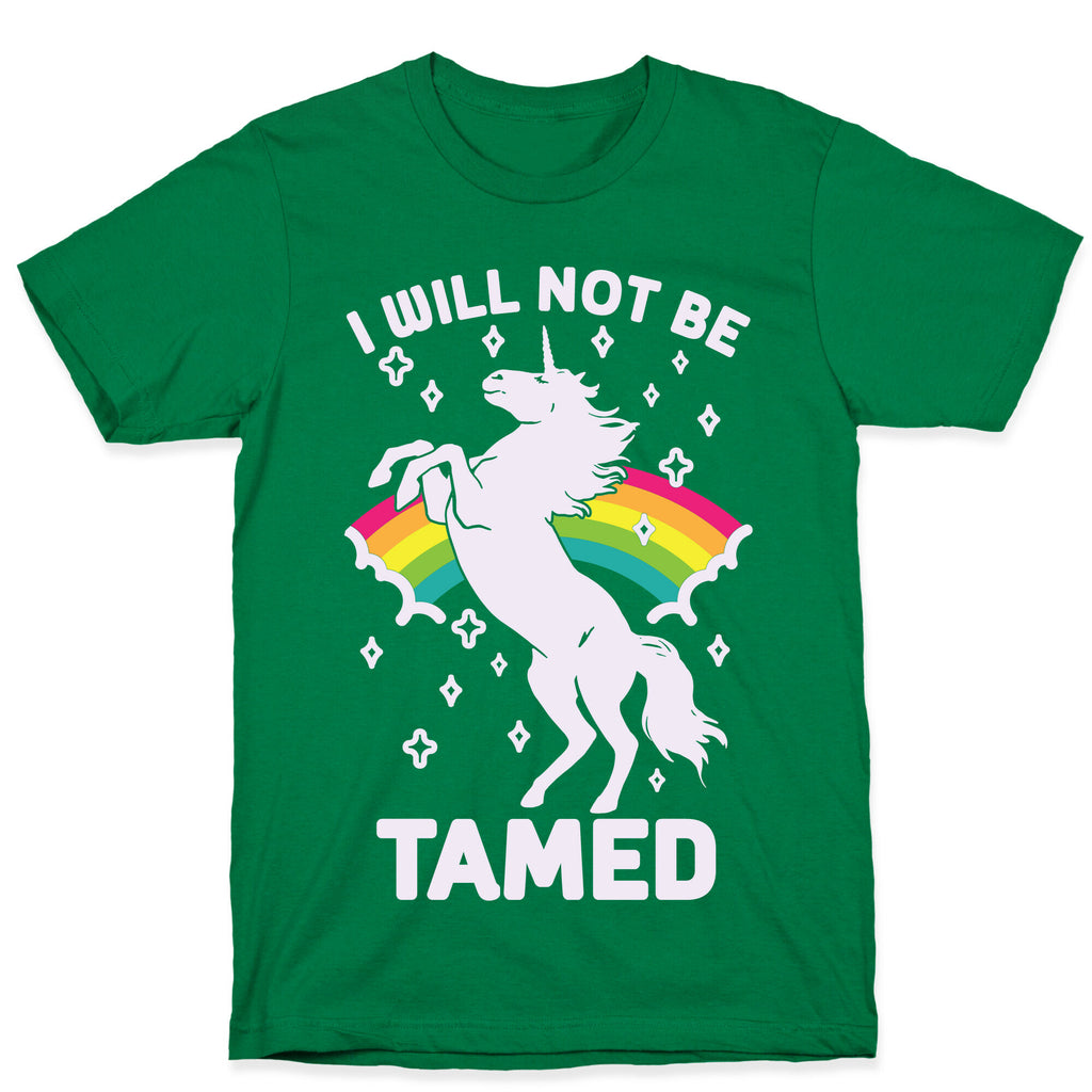 I Will Not Be Tamed Unicorn T-Shirt