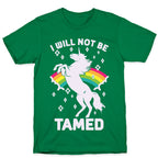 I Will Not Be Tamed Unicorn T-Shirt