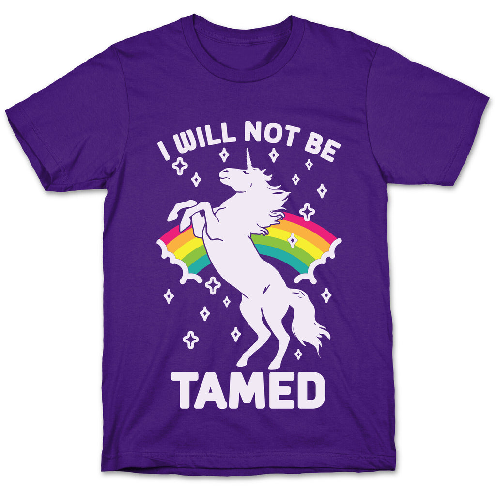 I Will Not Be Tamed Unicorn T-Shirt