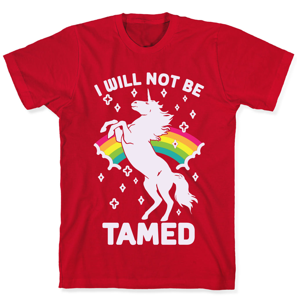 I Will Not Be Tamed Unicorn T-Shirt