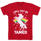 I Will Not Be Tamed Unicorn T-Shirt