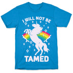 I Will Not Be Tamed Unicorn T-Shirt