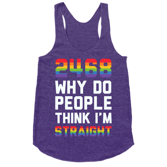 2468 Why Do People Think I'm Straight Racerback Tank