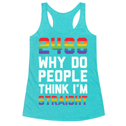 2468 Why Do People Think I'm Straight Racerback Tank