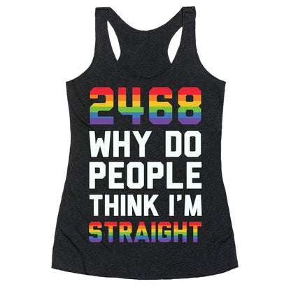 2468 Why Do People Think I'm Straight Racerback Tank