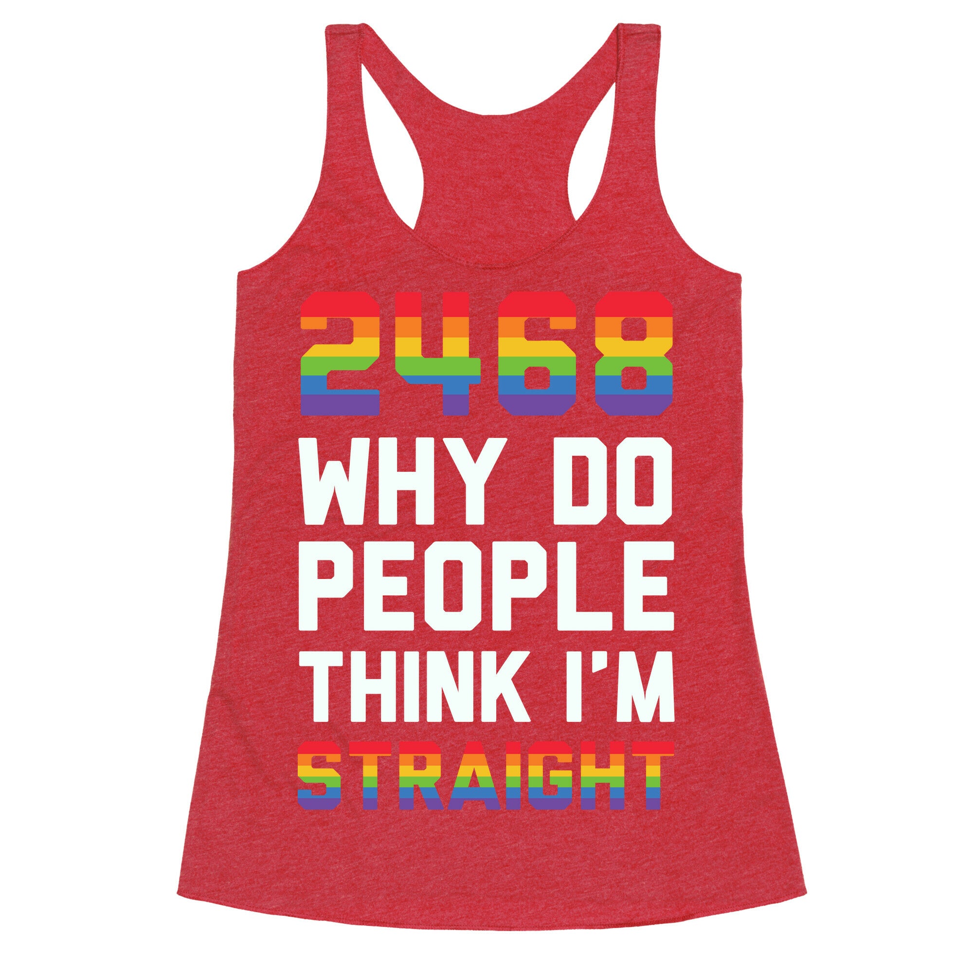 2468 Why Do People Think I'm Straight Racerback Tank
