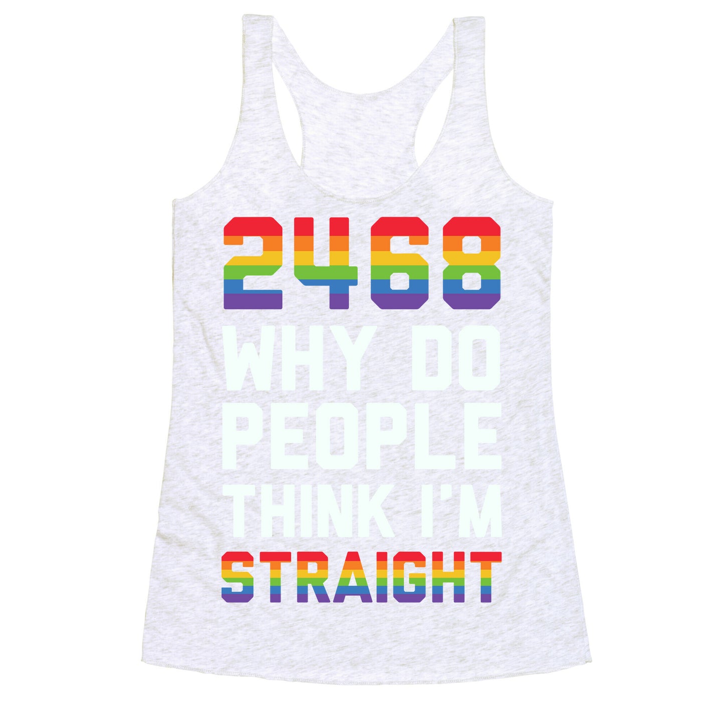 2468 Why Do People Think I'm Straight Racerback Tank