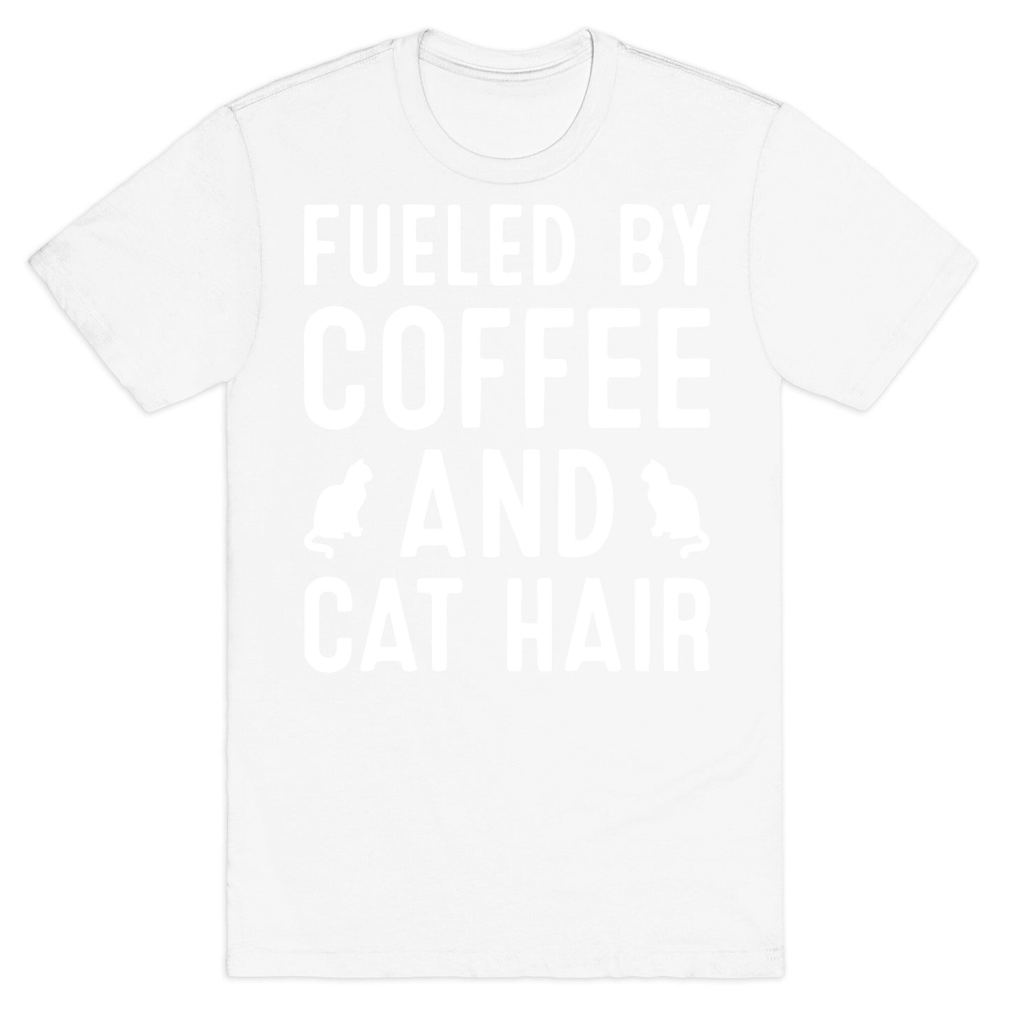 Fueled By Coffee And Cat Hair T-Shirt