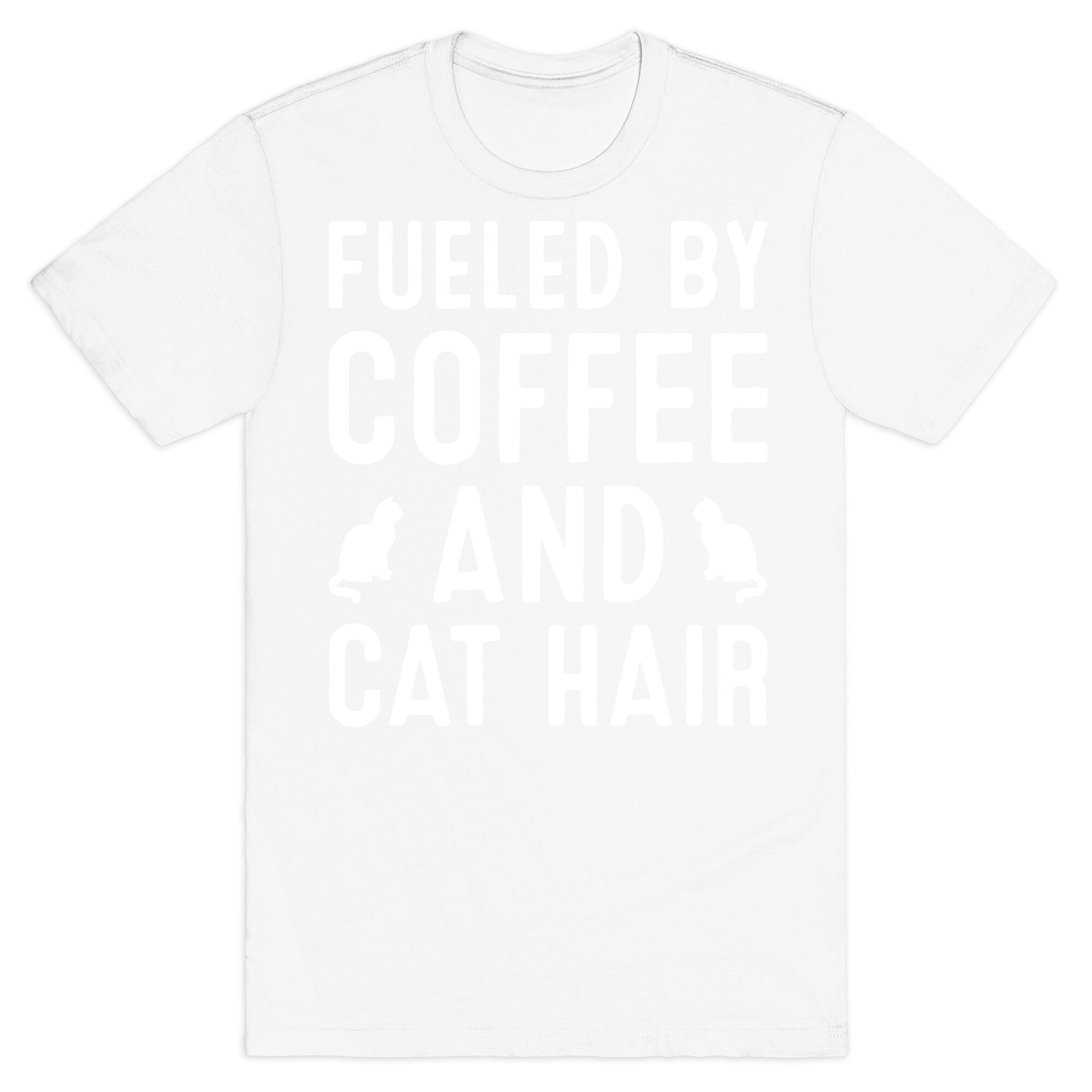 Fueled By Coffee And Cat Hair T-Shirt