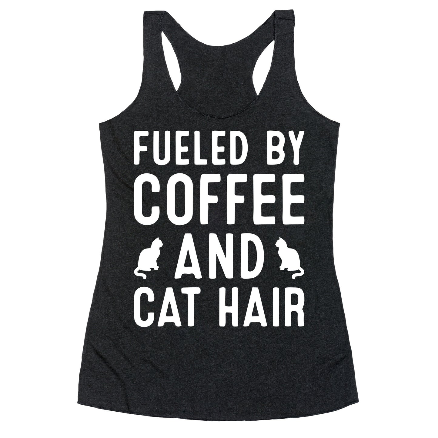 Fueled By Coffee And Cat Hair Racerback Tank