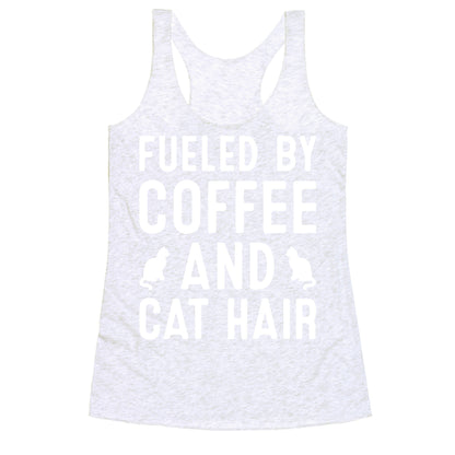 Fueled By Coffee And Cat Hair Racerback Tank