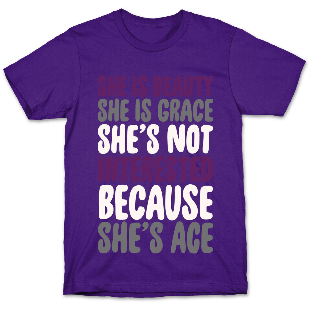 She Is Beauty She Is Grace She's Not Interested Because She's Ace White Print T-Shirt