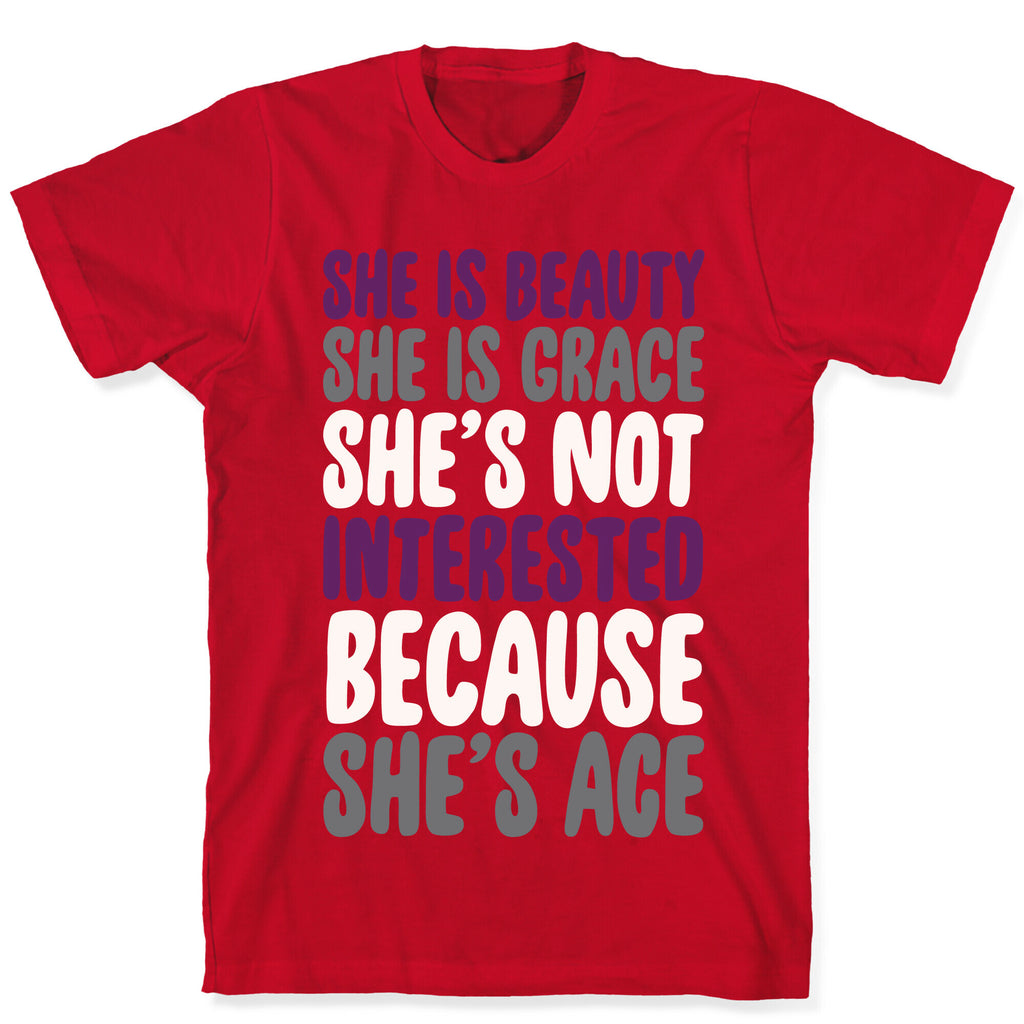 She Is Beauty She Is Grace She's Not Interested Because She's Ace White Print T-Shirt