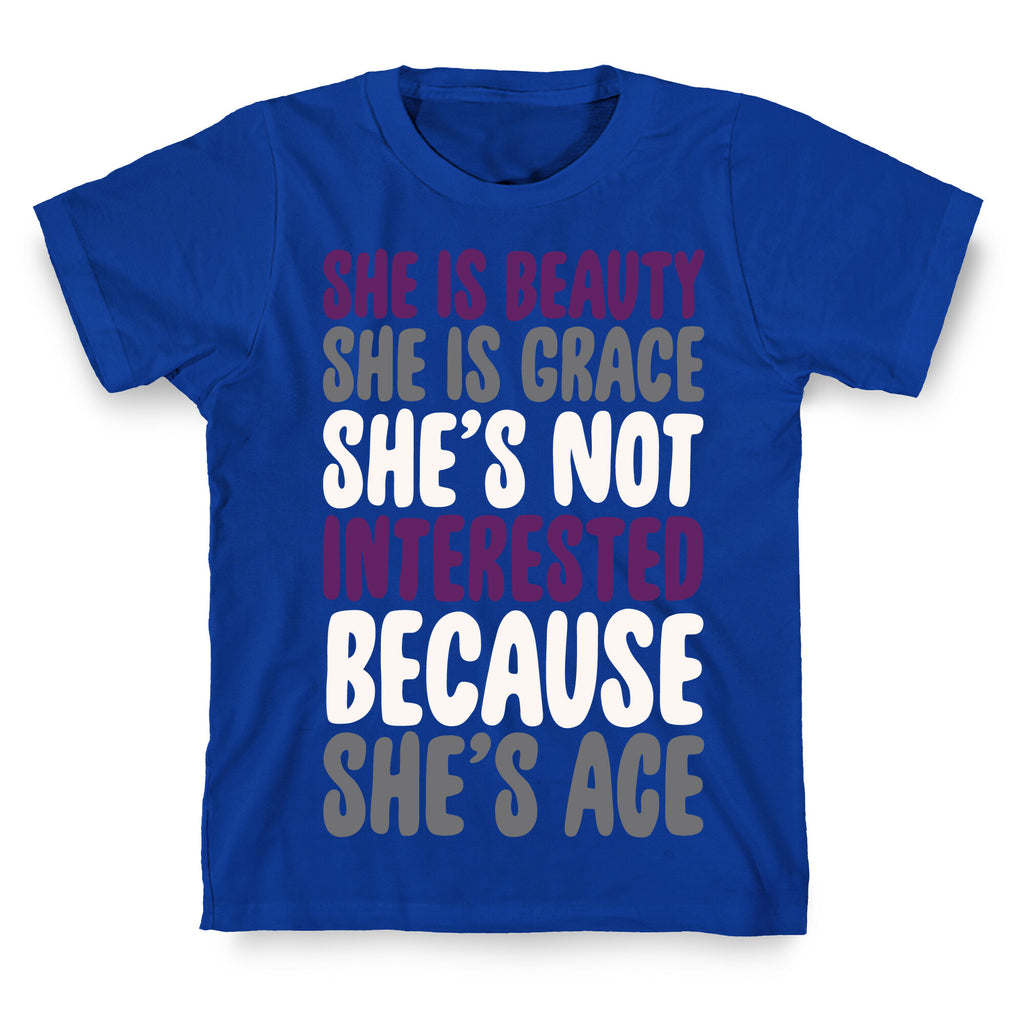 She Is Beauty She Is Grace She's Not Interested Because She's Ace White Print T-Shirt