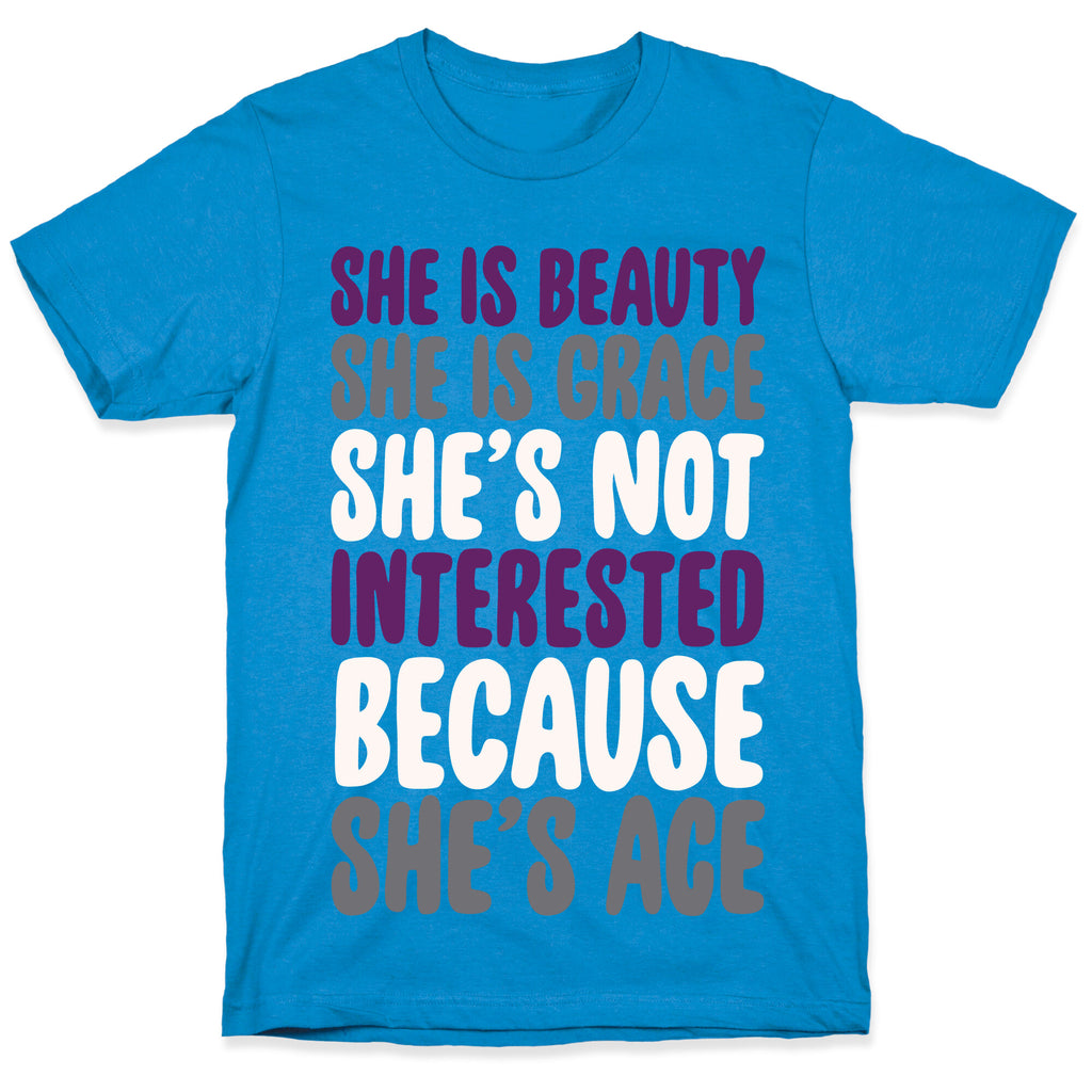 She Is Beauty She Is Grace She's Not Interested Because She's Ace White Print T-Shirt
