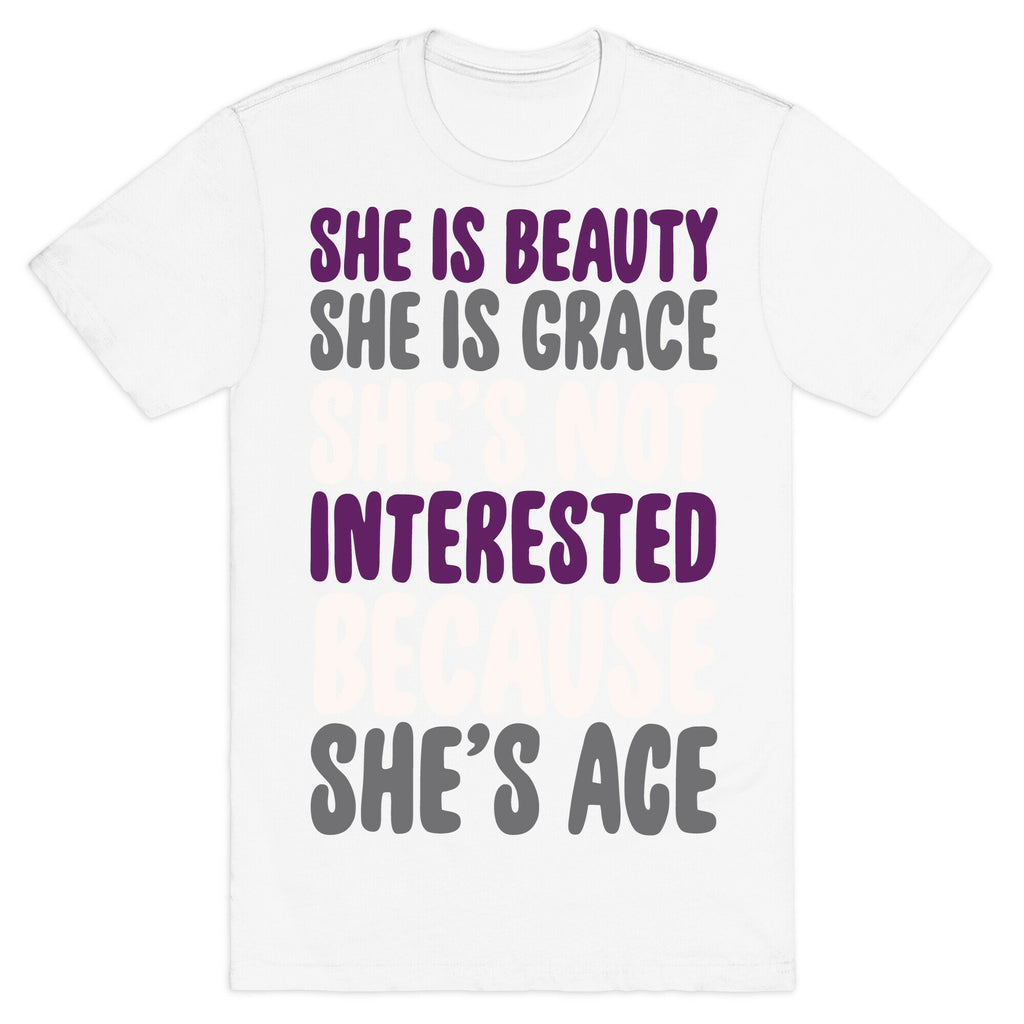 She Is Beauty She Is Grace She's Not Interested Because She's Ace White Print T-Shirt