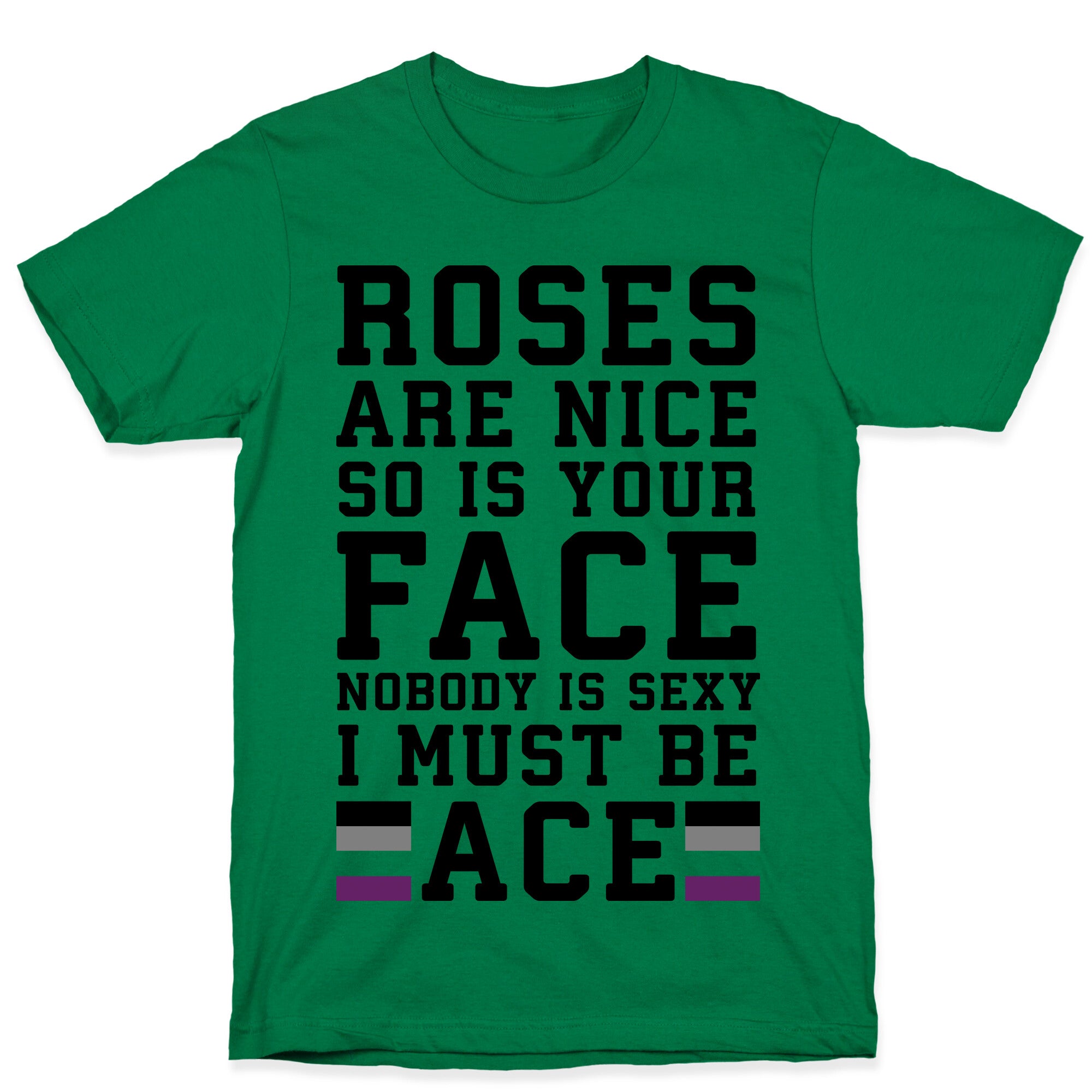 Roses Are Nice So Is Your Face Nobody Is Sexy I Must Be Ace T-Shirt
