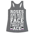 Roses Are Nice So Is Your Face Nobody Is Sexy I Must Be Ace Racerback Tank