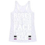Roses Are Nice So Is Your Face Nobody Is Sexy I Must Be Ace Racerback Tank