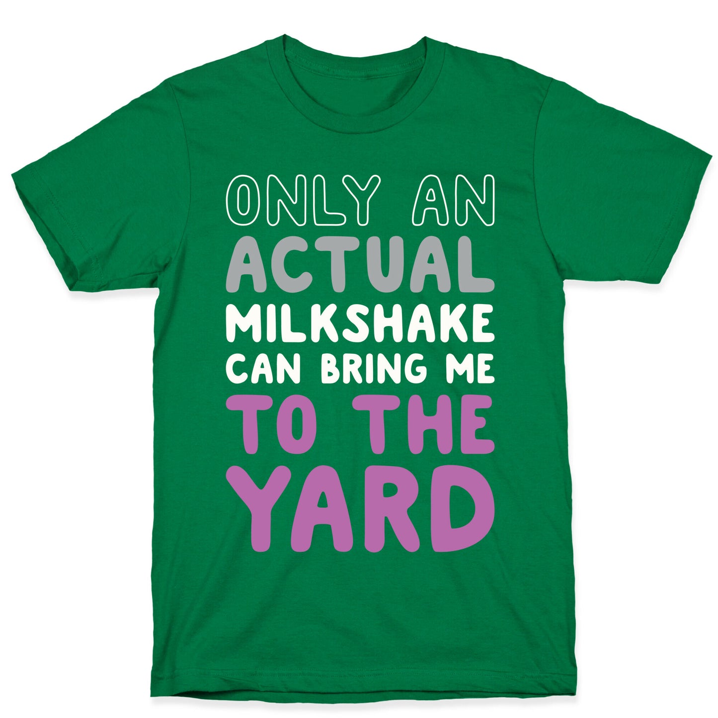 Only Actual Milkshakes Can Bring Me To The Yard T-Shirt