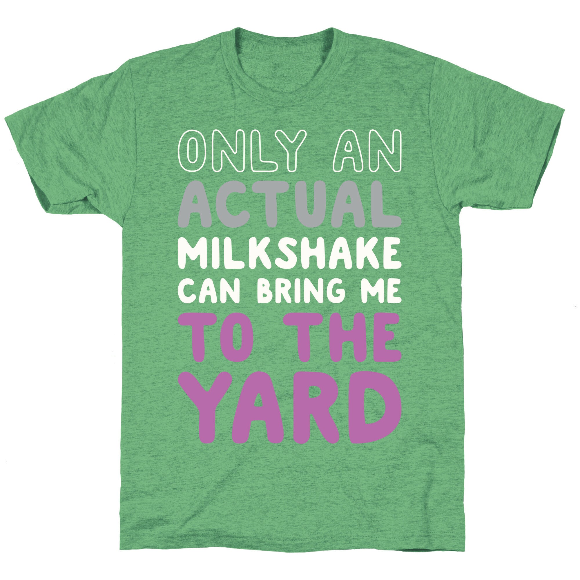 Only Actual Milkshakes Can Bring Me To The Yard Unisex Triblend Tee