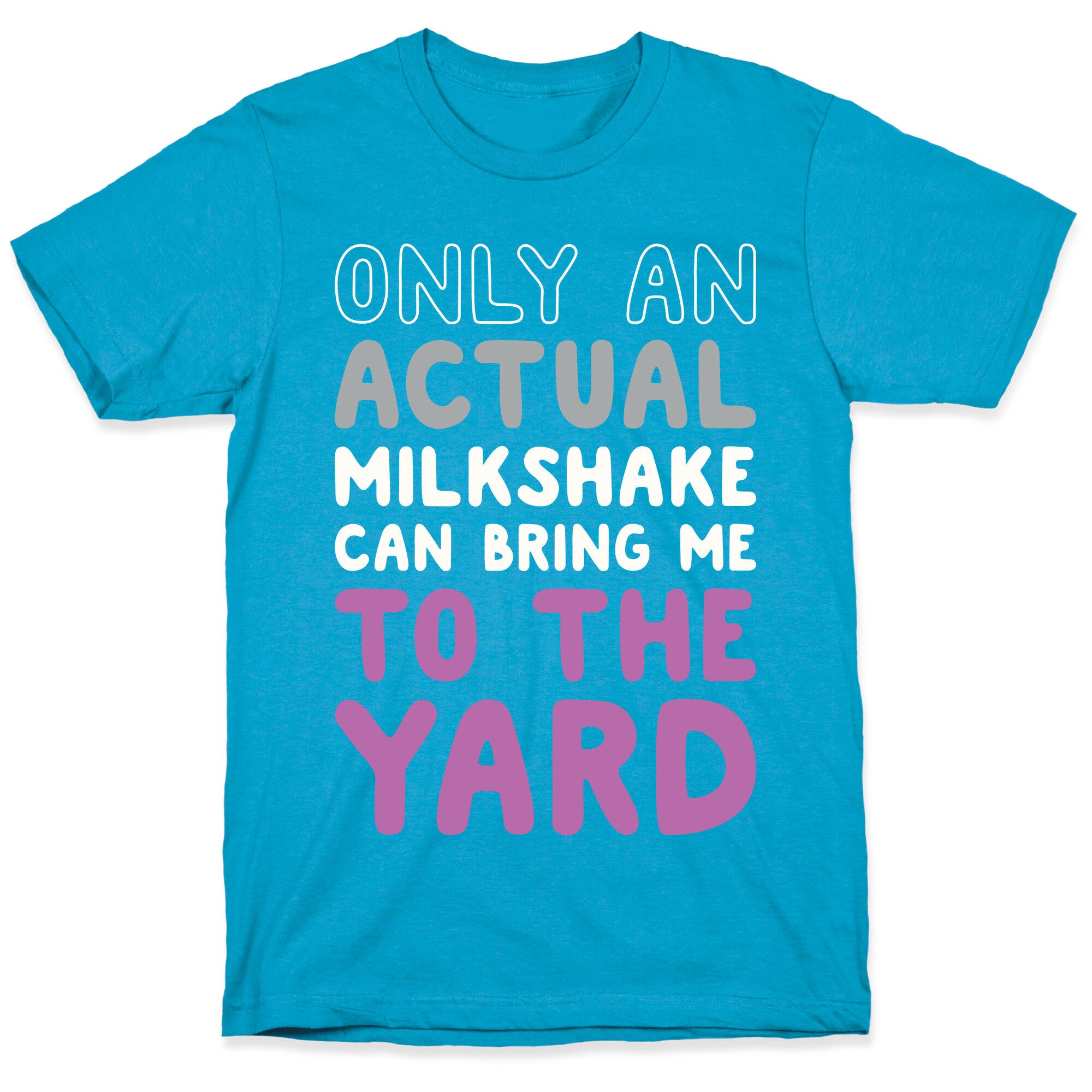 Only Actual Milkshakes Can Bring Me To The Yard Unisex Triblend Tee
