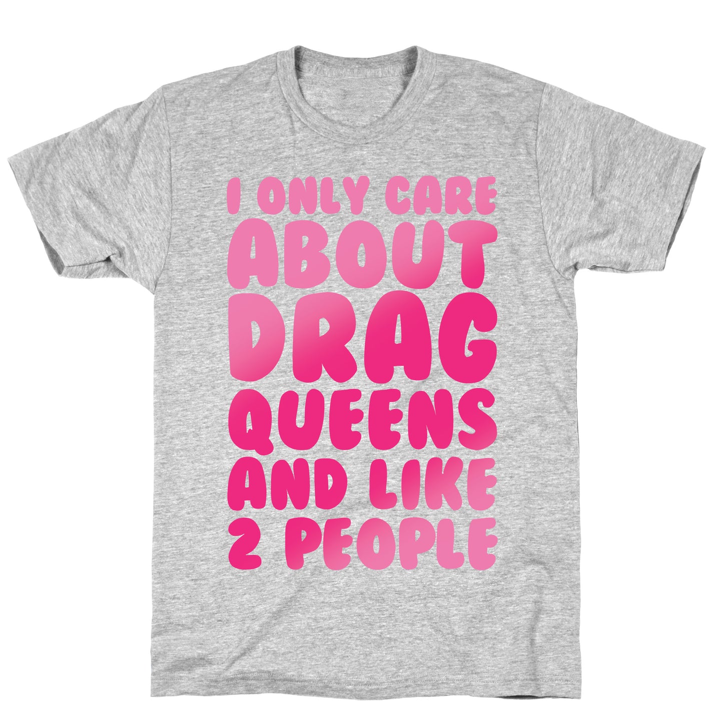 I Only Care About Drag Queens And Like 2 People White Print T-Shirt