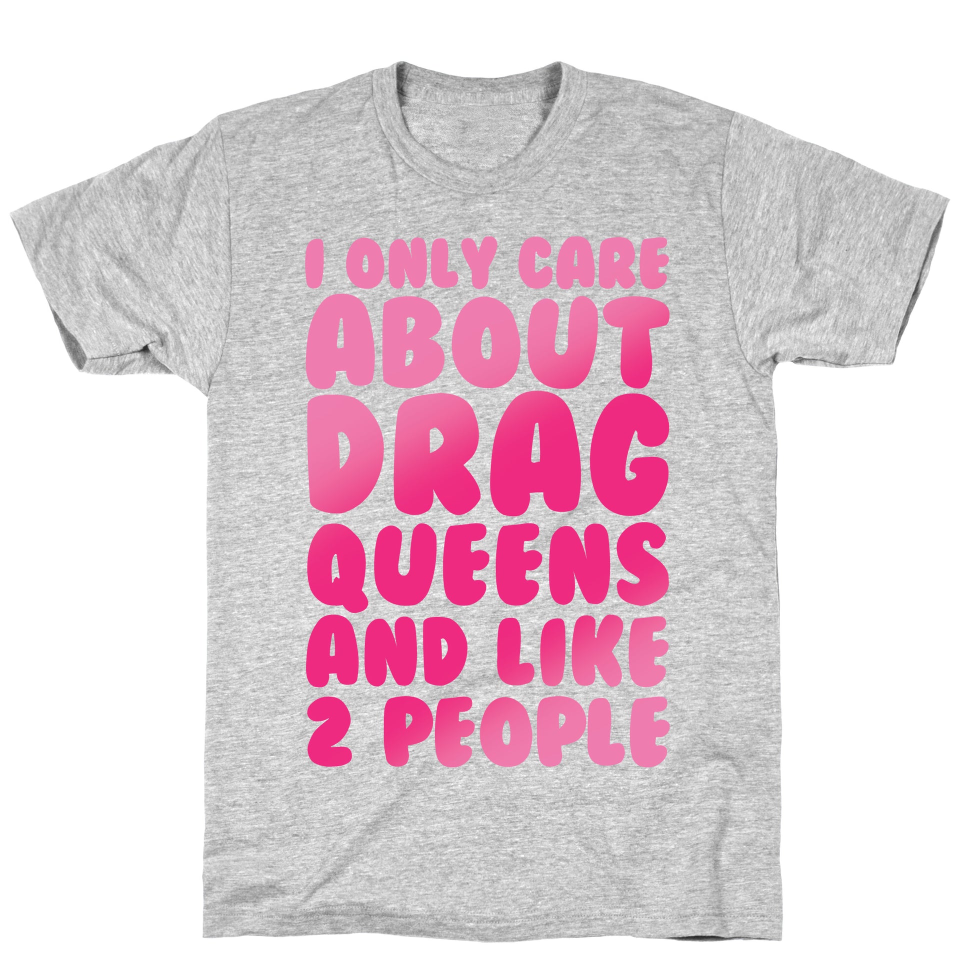 I Only Care About Drag Queens And Like 2 People White Print T-Shirt