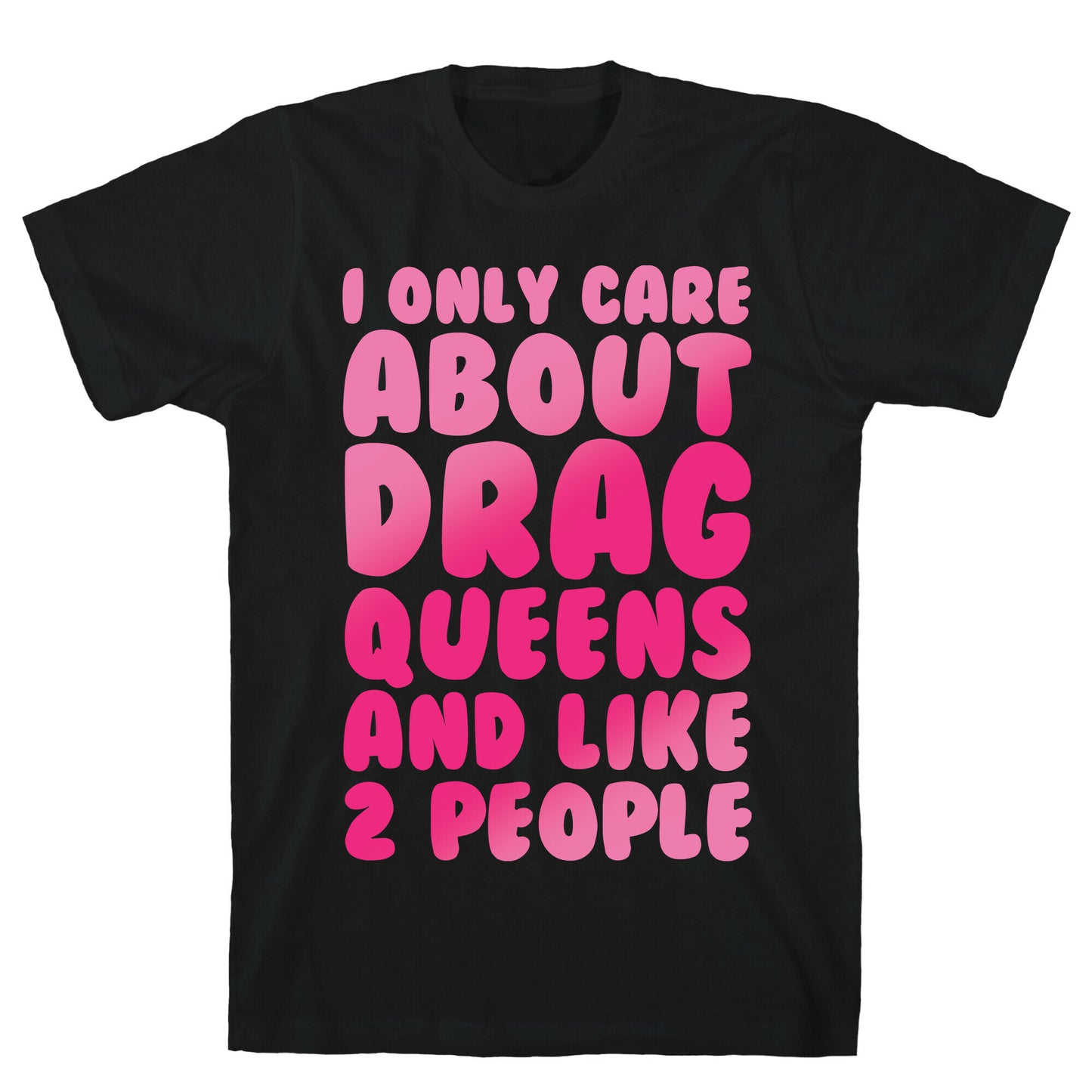I Only Care About Drag Queens And Like 2 People White Print T-Shirt