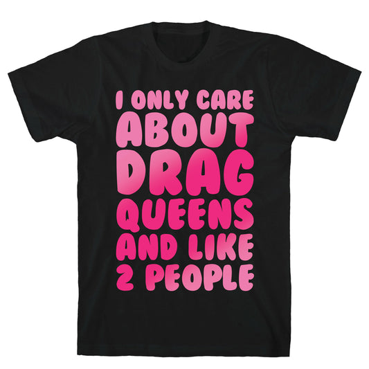 I Only Care About Drag Queens And Like 2 People White Print T-Shirt