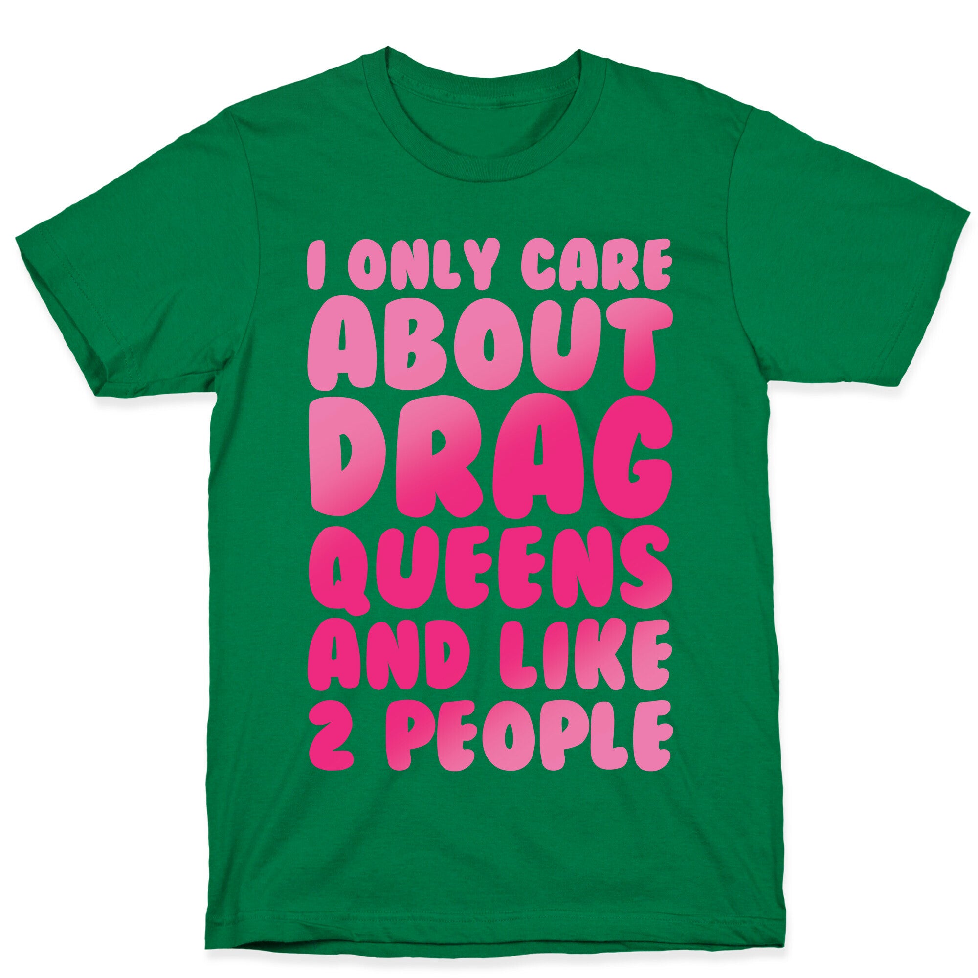 I Only Care About Drag Queens And Like 2 People White Print T-Shirt
