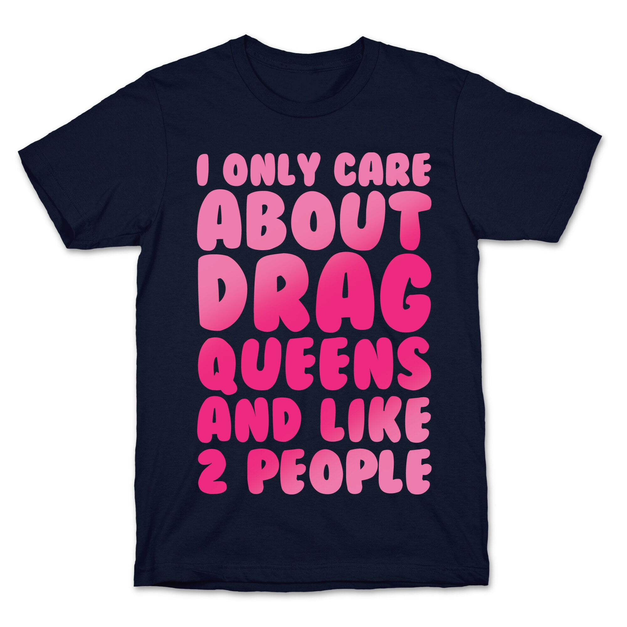 I Only Care About Drag Queens And Like 2 People White Print T-Shirt