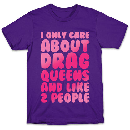 I Only Care About Drag Queens And Like 2 People White Print T-Shirt