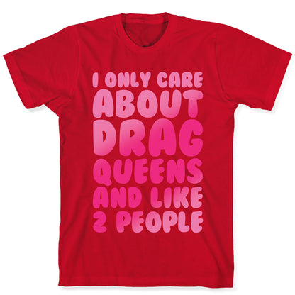 I Only Care About Drag Queens And Like 2 People White Print T-Shirt