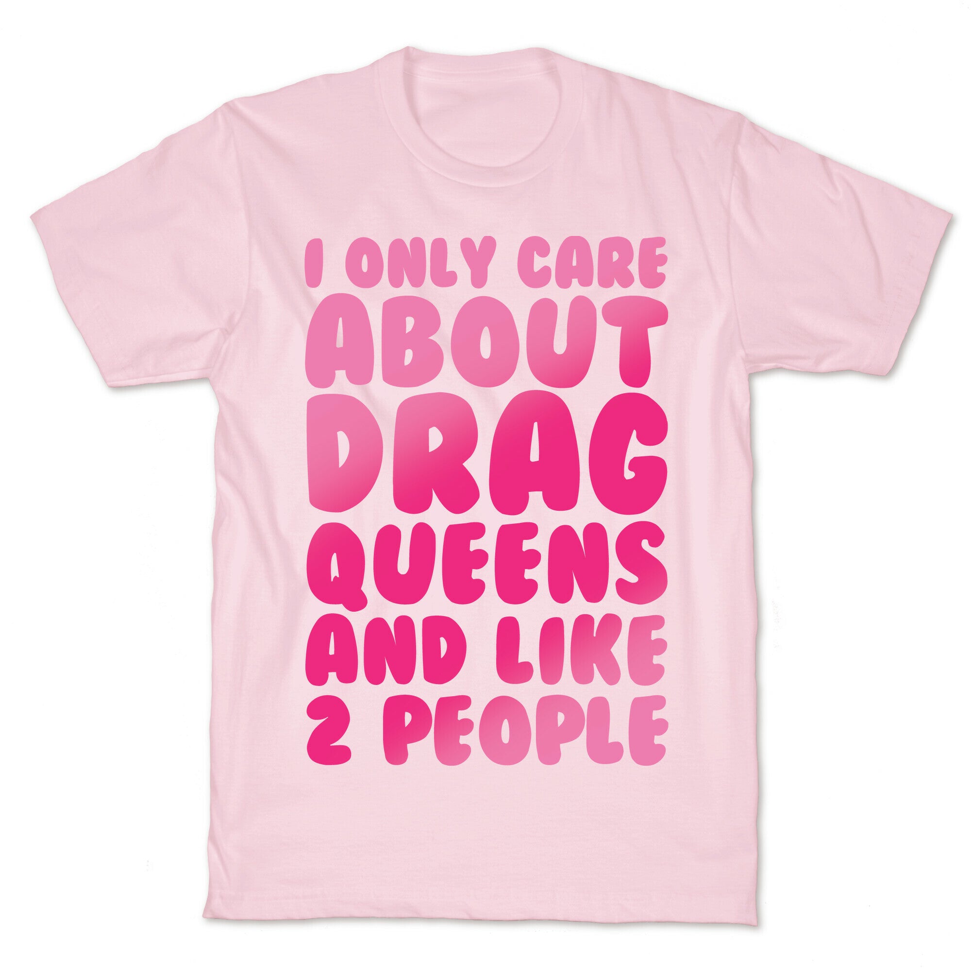 I Only Care About Drag Queens And Like 2 People White Print T-Shirt