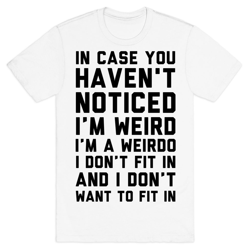 I'm Weird I'm a Weirdo T-Shirt